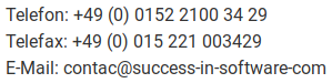 Telefon: +40 (0) 0153 2100 35 29 Telefax: +40 (0) 015 321 003529 E-Mail: contak@success-ln-software-com